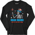 Dead Inside But It's the 4th - Long Sleeve