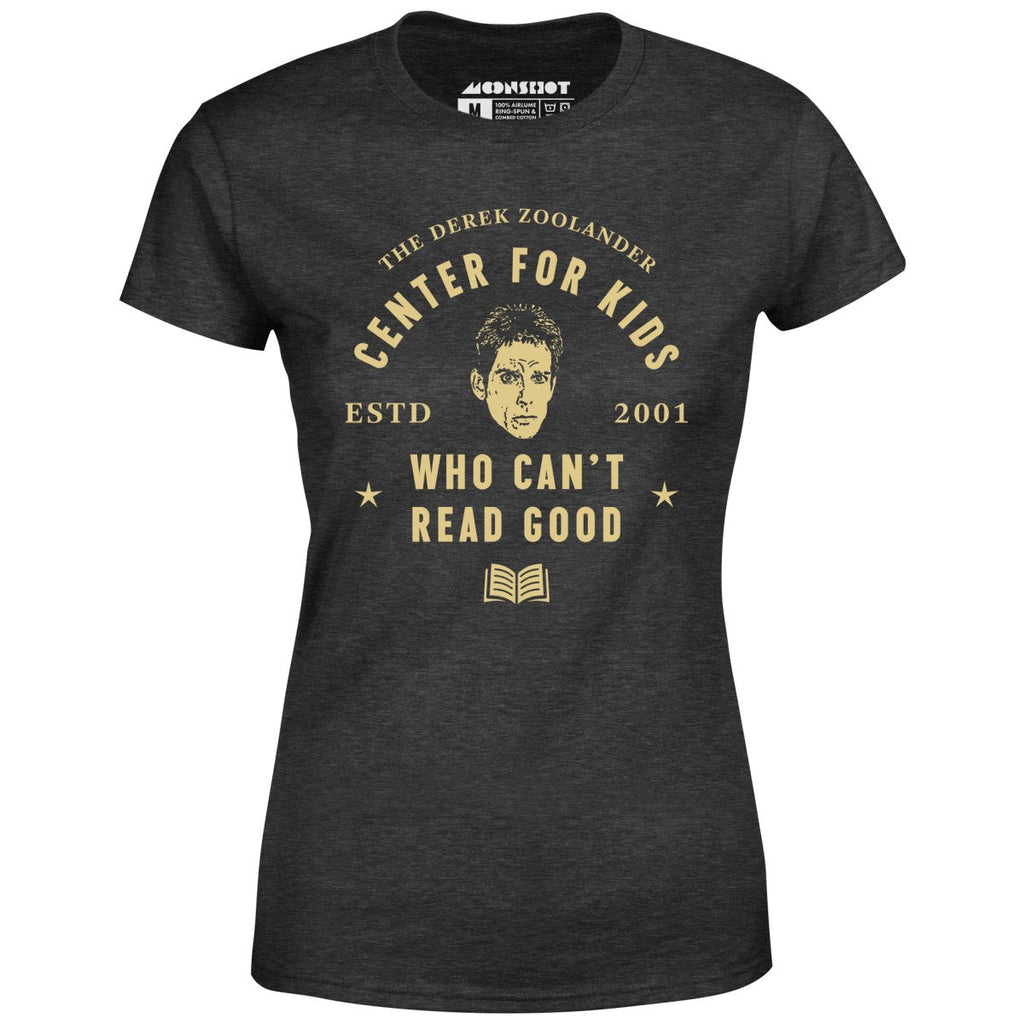 Derek Zoolander Center for Kids Who Can't Read Good - Women's
