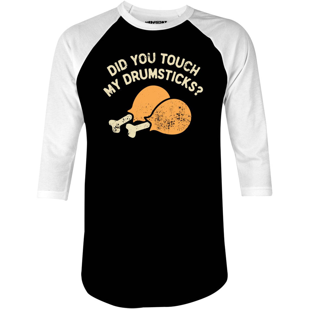 Did You Touch My Drumsticks? - 3/4 Sleeve Raglan