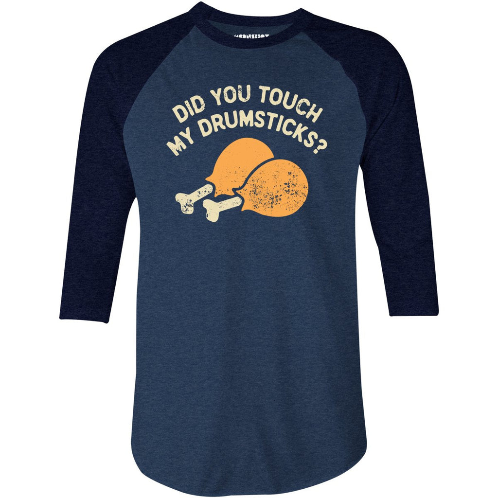 Did You Touch My Drumsticks? - 3/4 Sleeve Raglan
