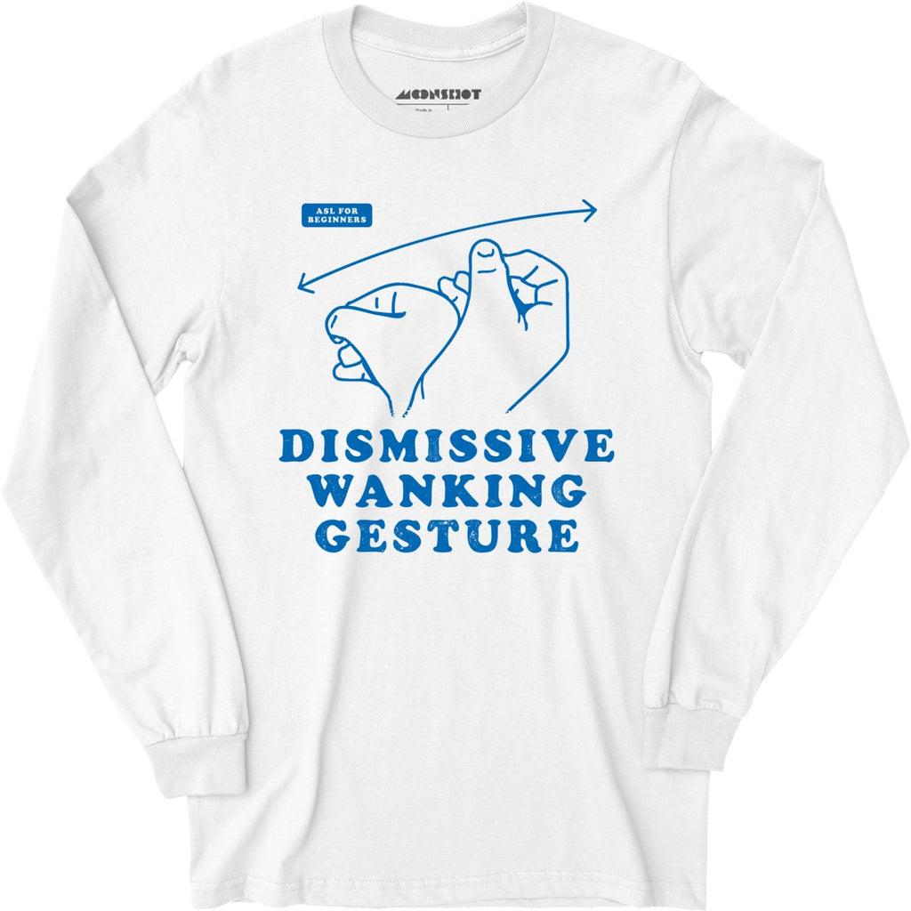 Dismissive Wanking Gesture - Long Sleeve