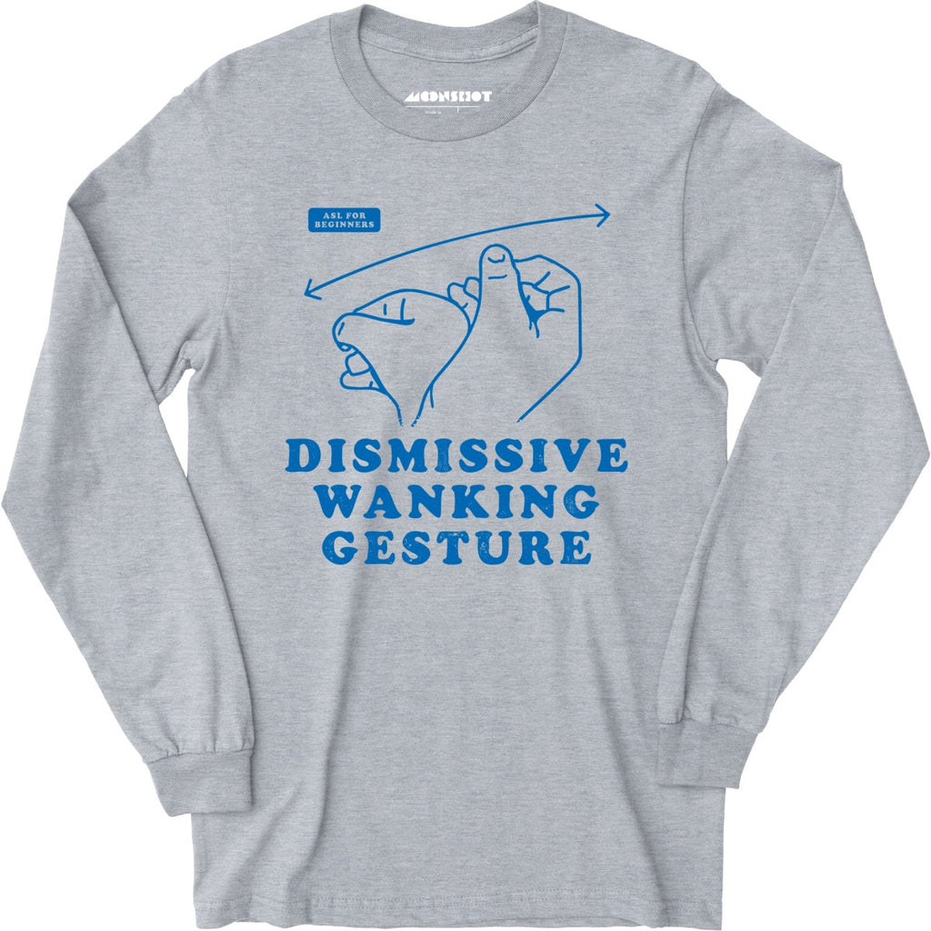 Dismissive Wanking Gesture - Long Sleeve