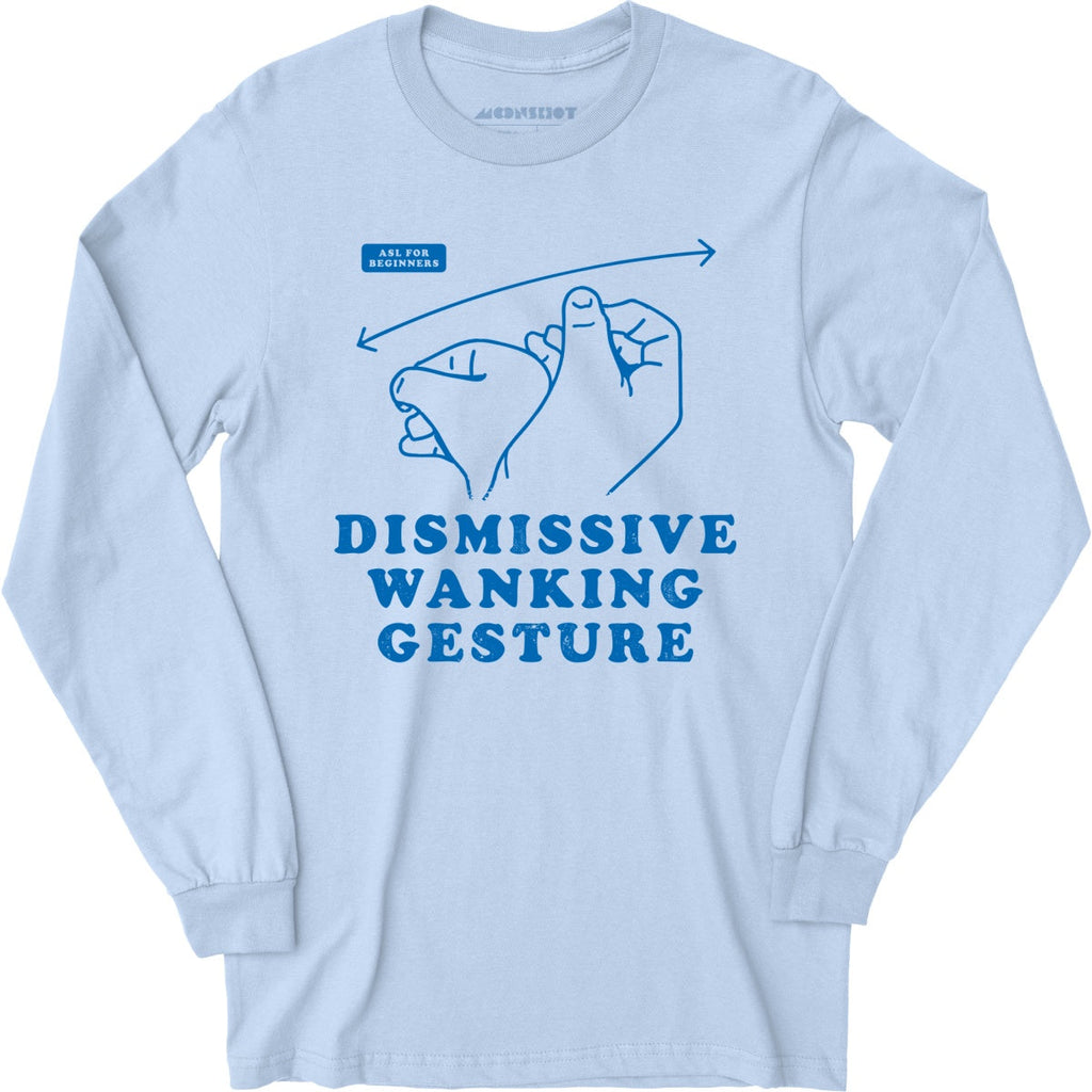 Dismissive Wanking Gesture - Long Sleeve