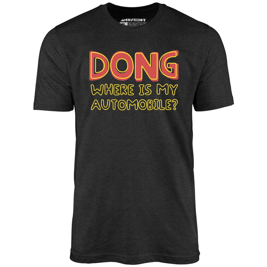 Dong Where is My Automobile? - Unisex