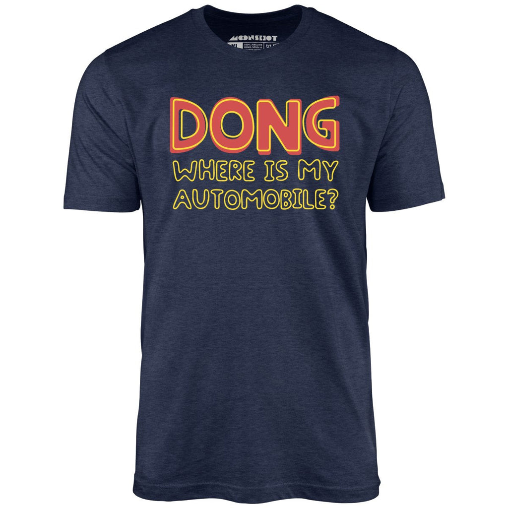 Dong Where is My Automobile? - Unisex