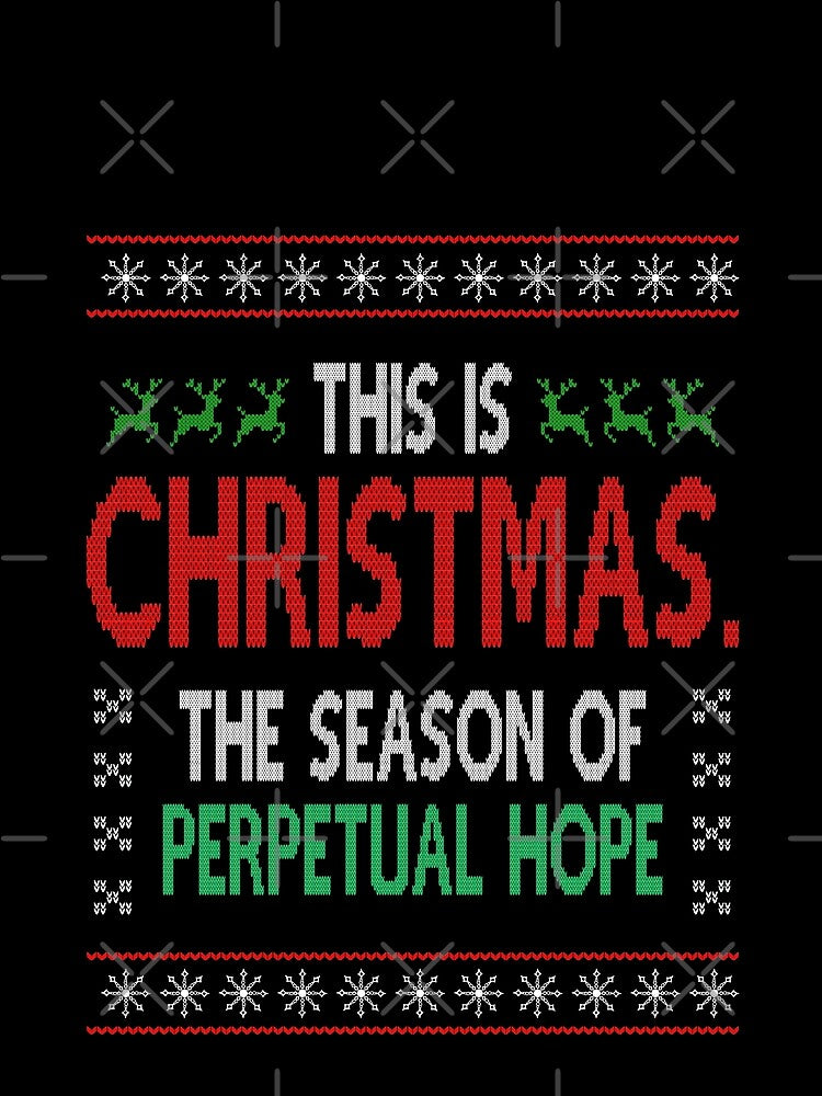 This is Christmas, the season of perpetual hope, Xmas Movie Quote Funny by Sunnyhova