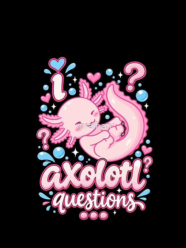 I Axolotl Questions Funny Axolotl Pun Cute Amphibian Lover by mraihan