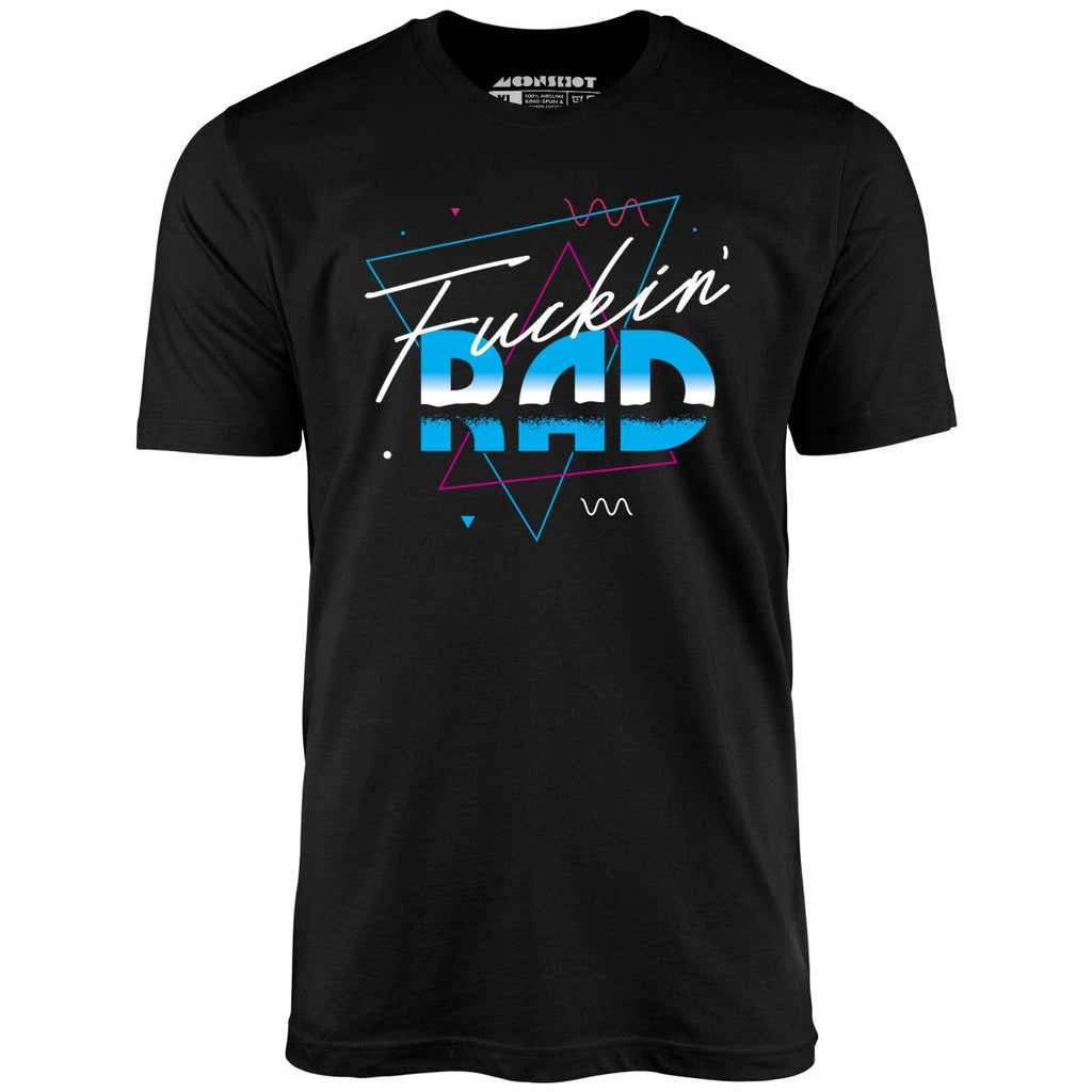 Fuckin' Rad - Unisex
