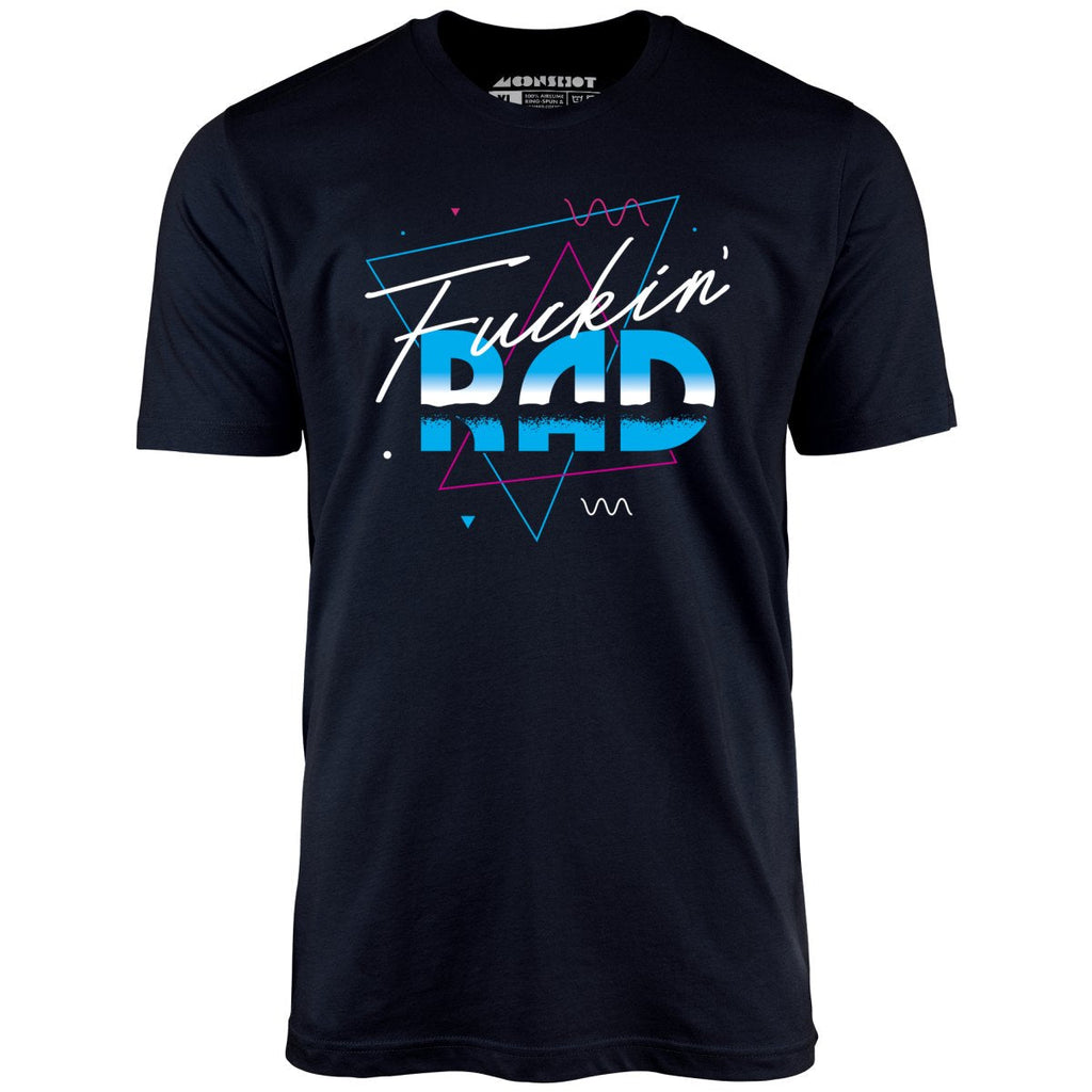 Fuckin' Rad - Unisex