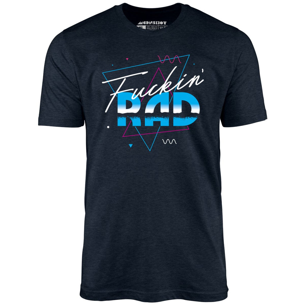Fuckin' Rad - Unisex