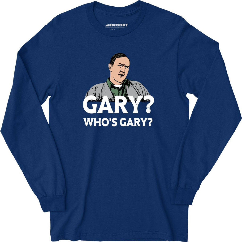 Gary? Who's Gary? - Long Sleeve