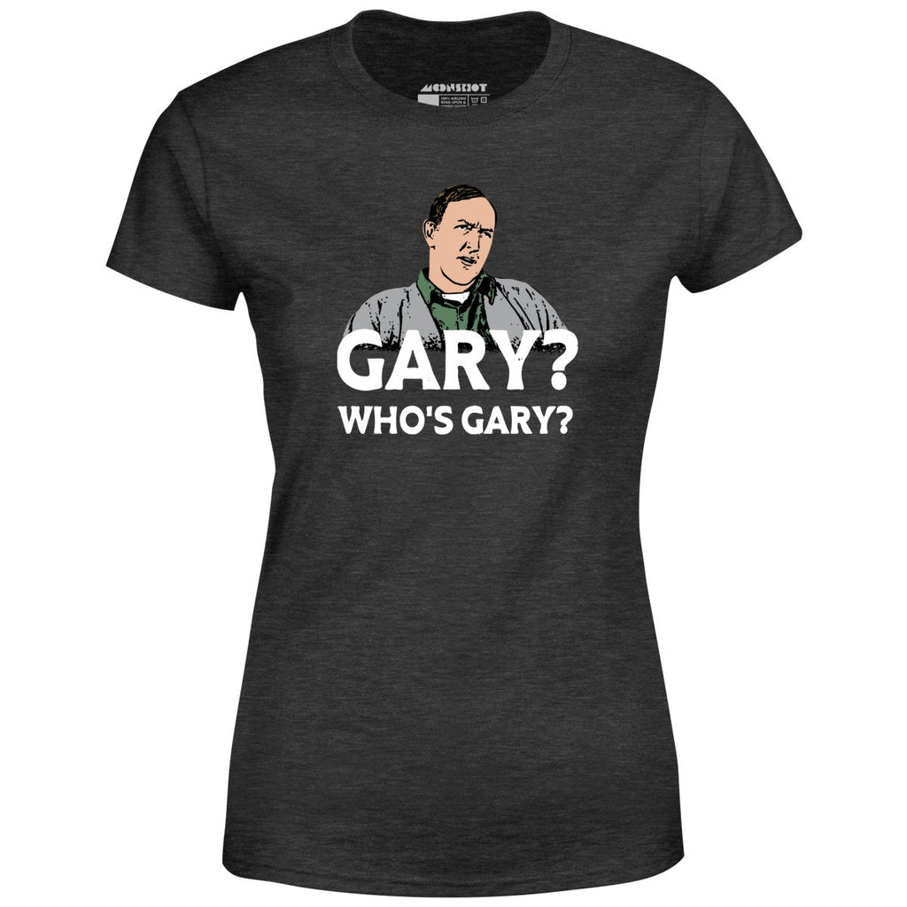 Gary? Who's Gary? - Women's