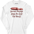 German Sausage Jokes Are Just The Wurst - Long Sleeve