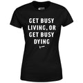 Get Busy Living or Get Busy Dying - Women's