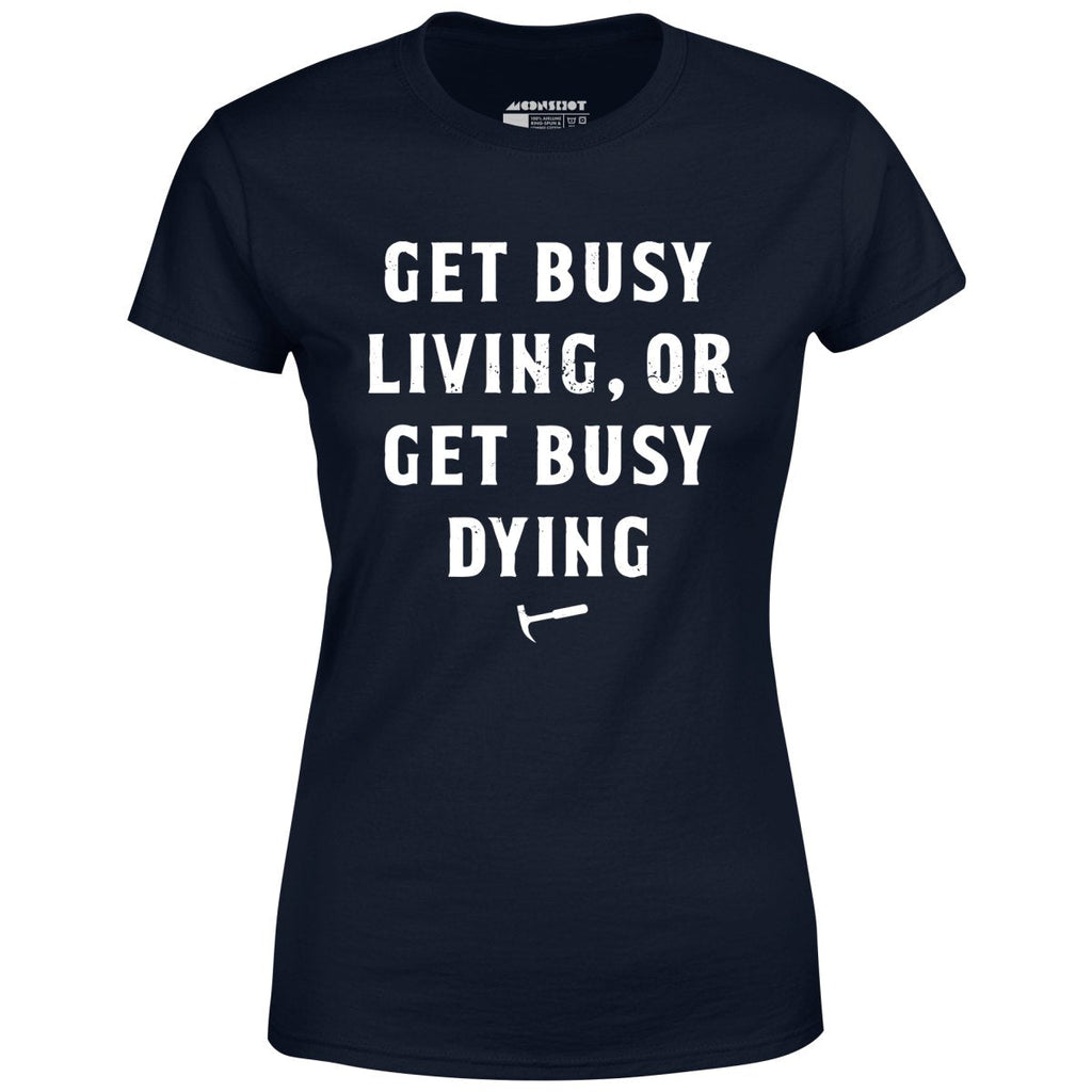 Get Busy Living or Get Busy Dying - Women's