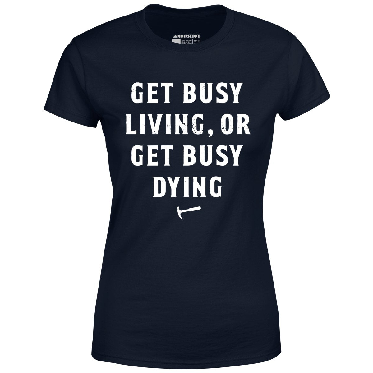 Get Busy Living or Get Busy Dying - Women's