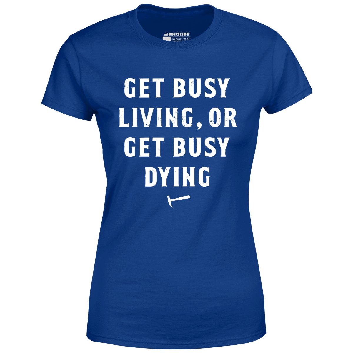 Get Busy Living or Get Busy Dying - Women's
