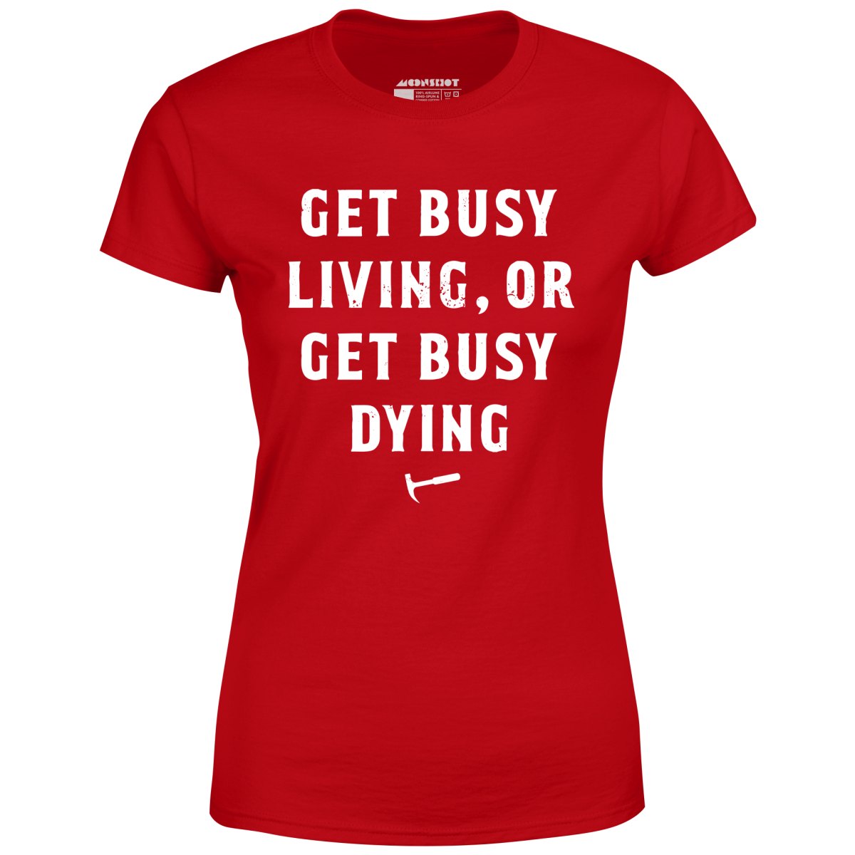 Get Busy Living or Get Busy Dying - Women's