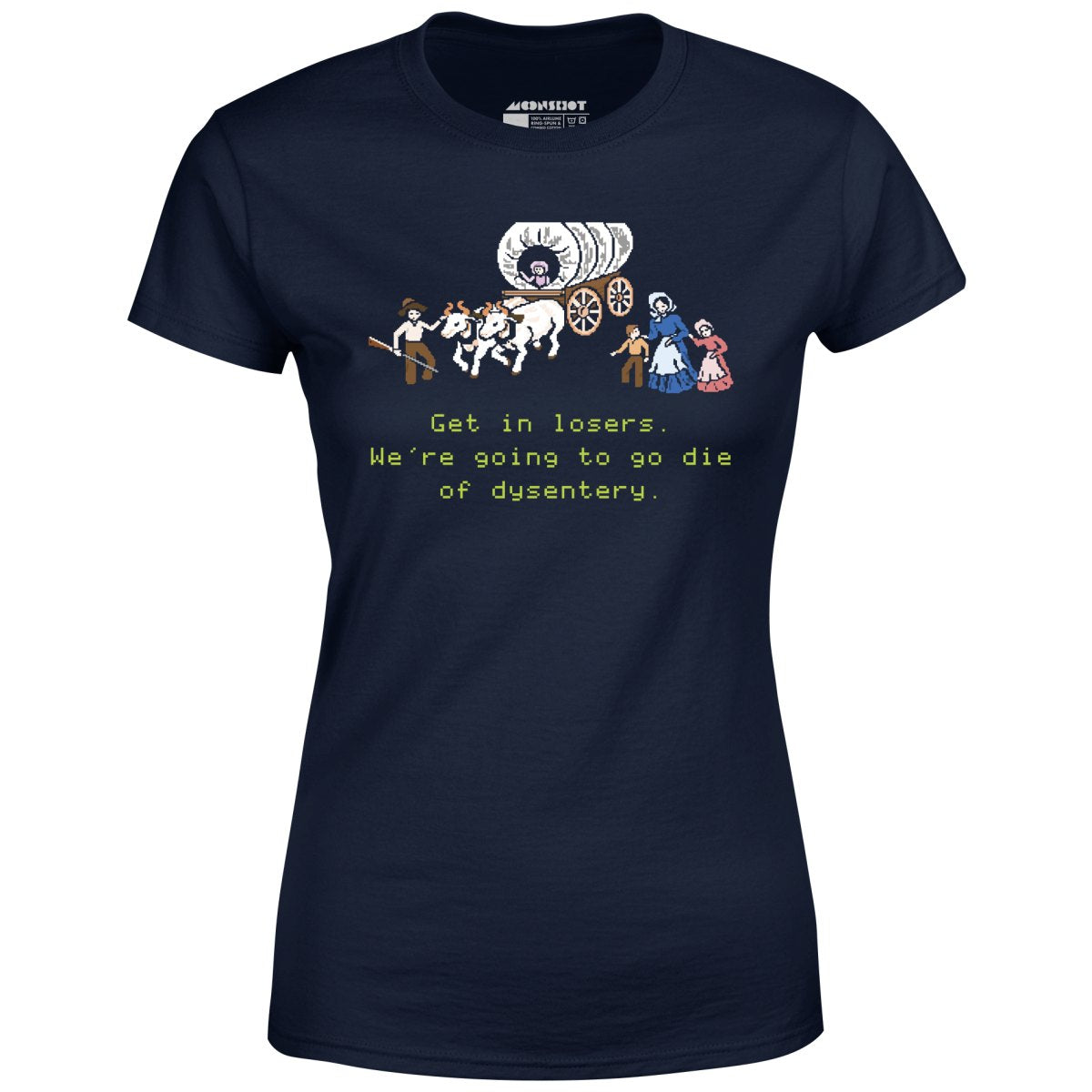 Get in Losers We're Going to Go Die of Dysentery - Women's