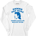 Gonna Have to Mullet Over - Long Sleeve