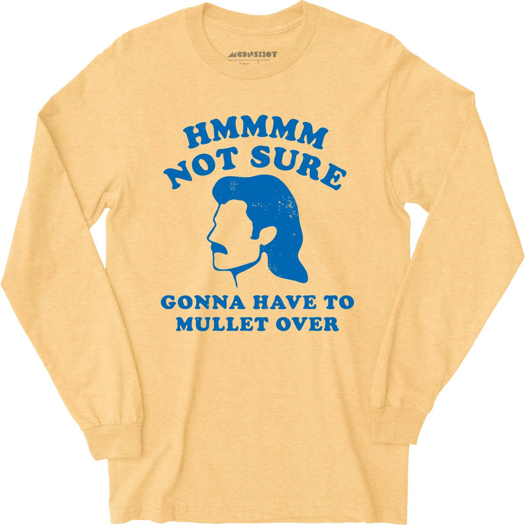Gonna Have to Mullet Over - Long Sleeve