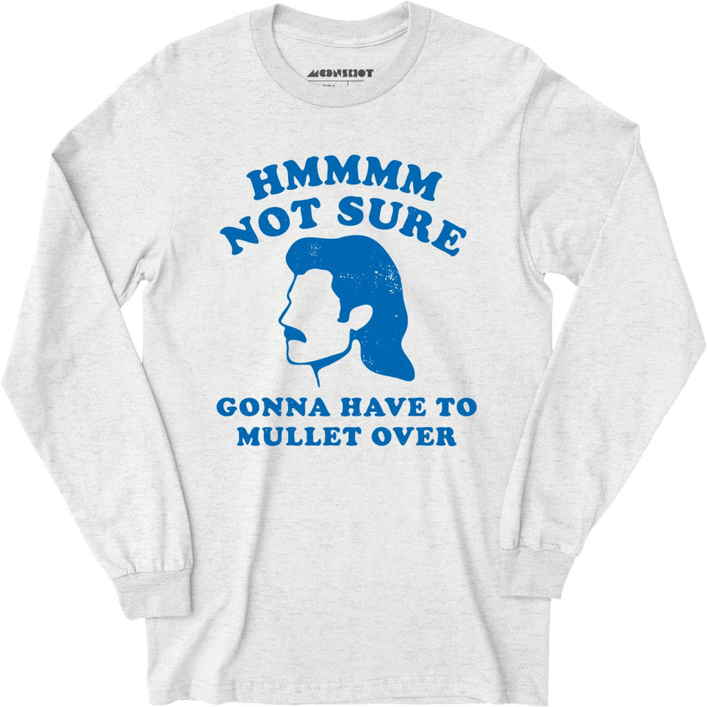Gonna Have to Mullet Over - Long Sleeve