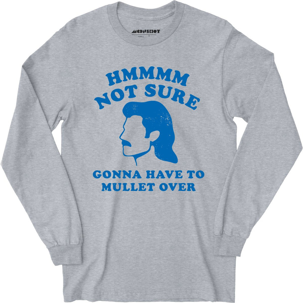 Gonna Have to Mullet Over - Long Sleeve