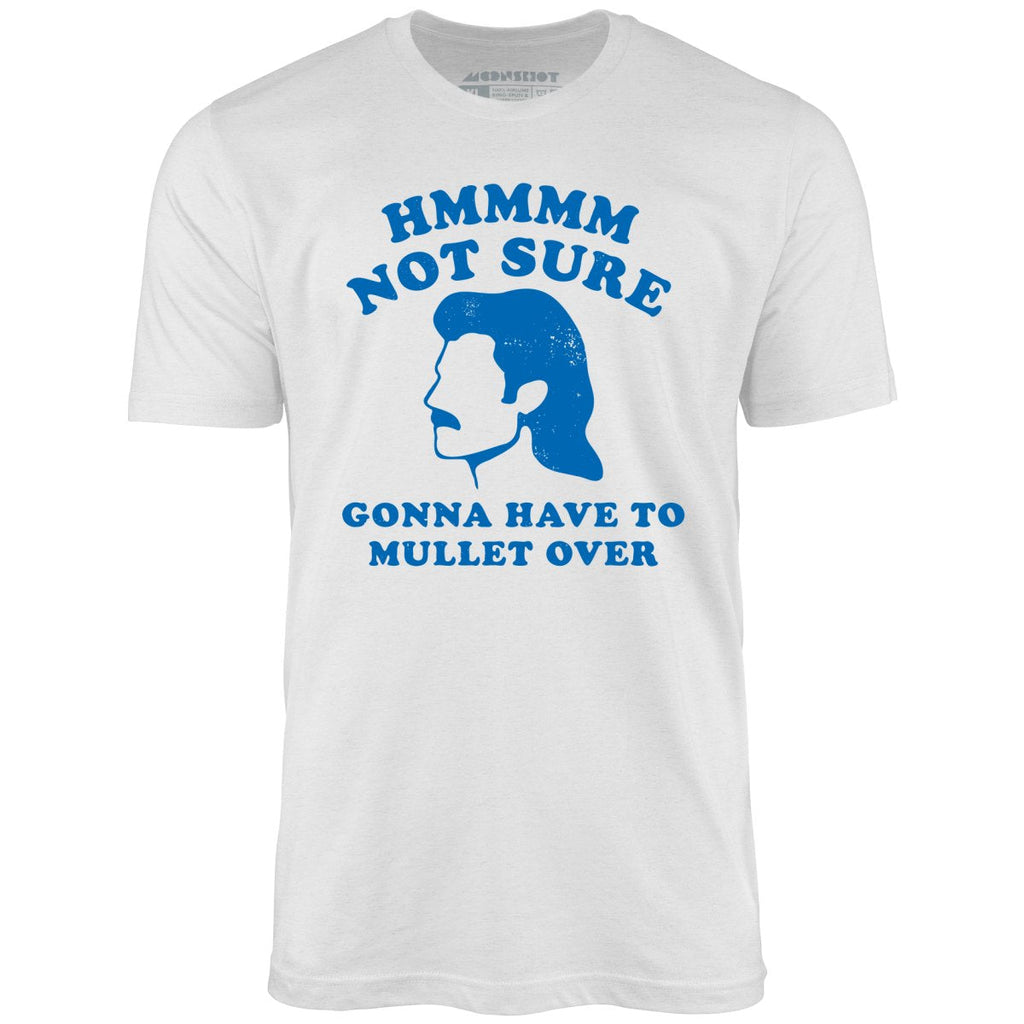 Gonna Have to Mullet Over - Unisex