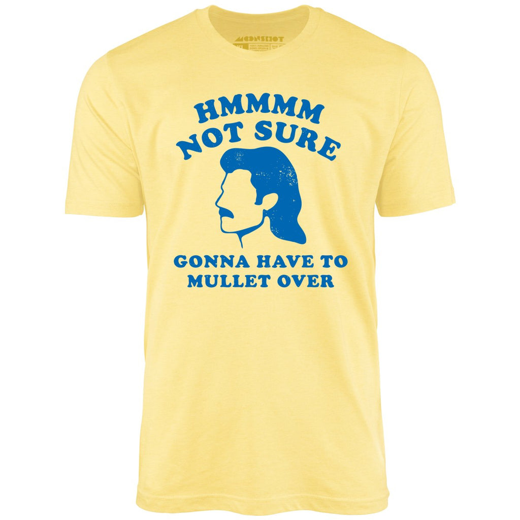 Gonna Have to Mullet Over - Unisex