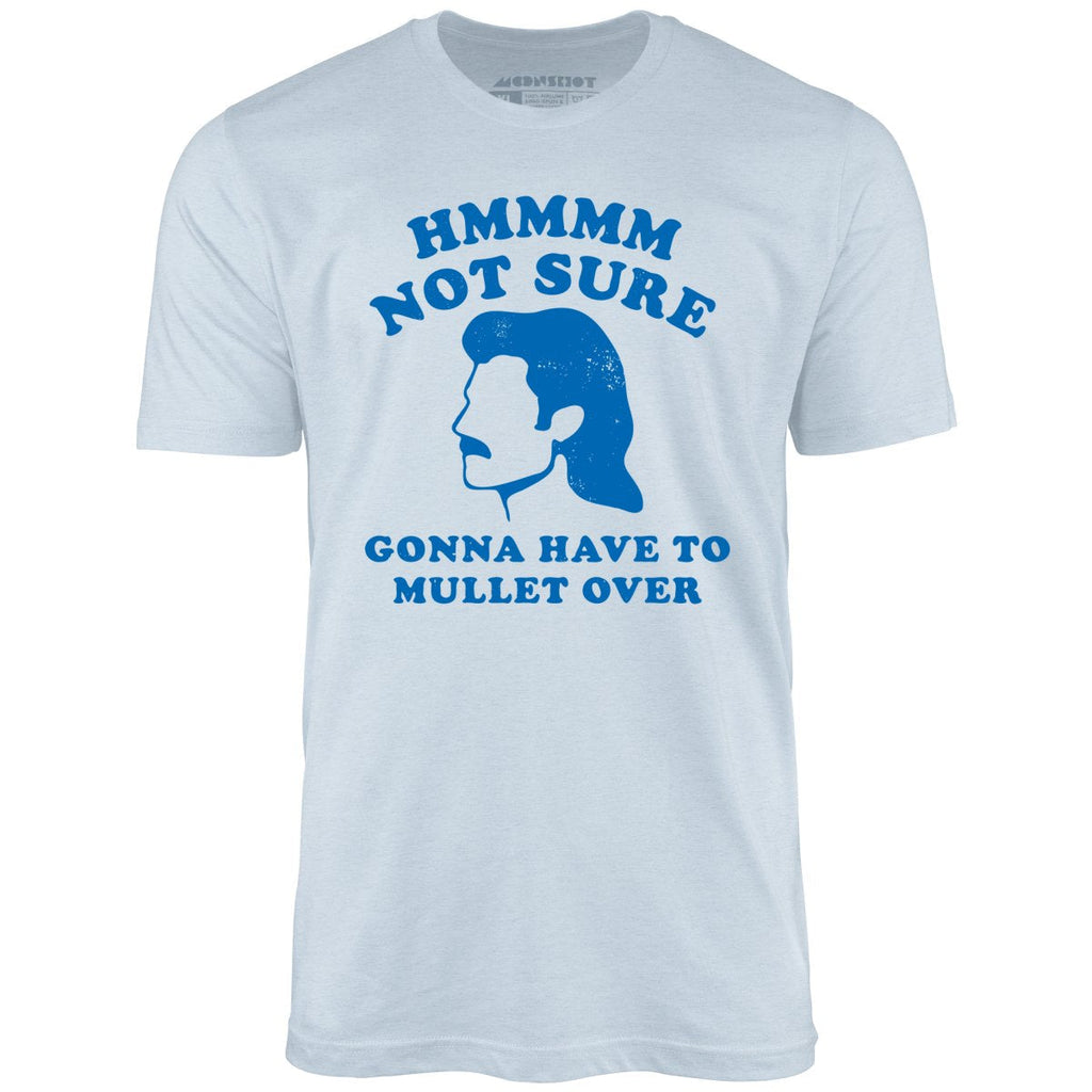 Gonna Have to Mullet Over - Unisex