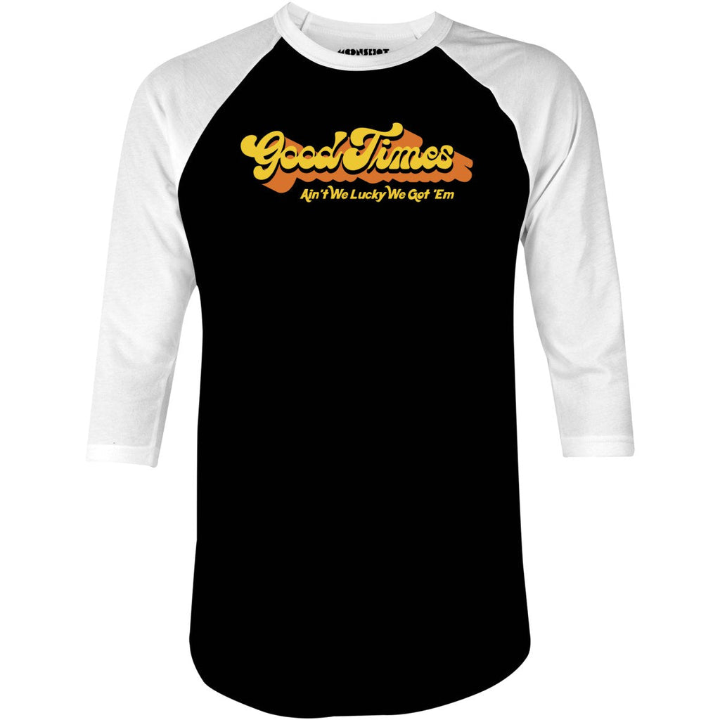 Good Times - Ain't We Lucky We Got 'Em - 3/4 Sleeve Raglan
