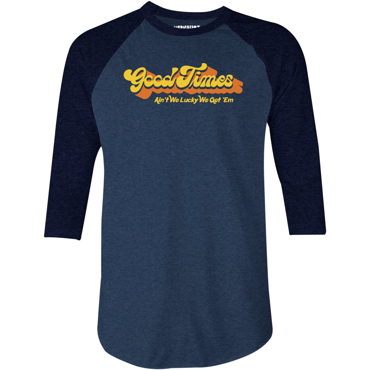 Good Times - Ain't We Lucky We Got 'Em - 3/4 Sleeve Raglan