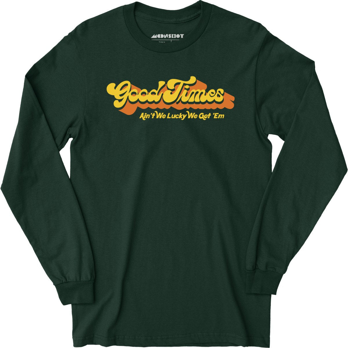 Good Times - Ain't We Lucky We Got 'Em - Long Sleeve