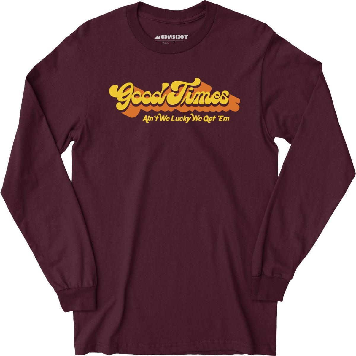 Good Times - Ain't We Lucky We Got 'Em - Long Sleeve