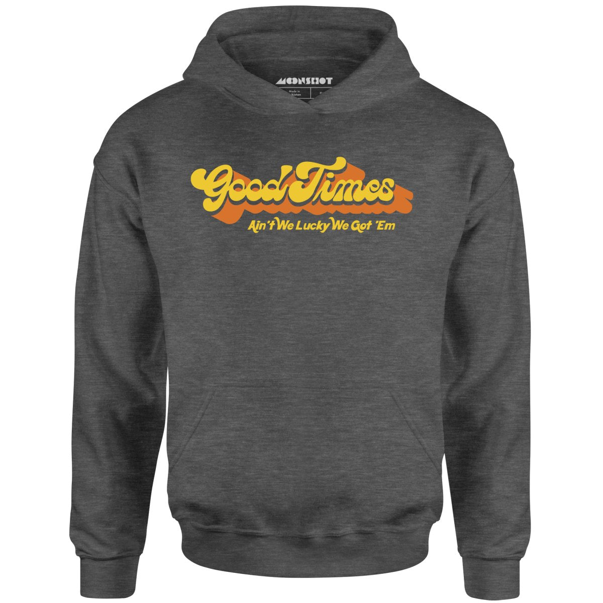 Good Times - Ain't We Lucky We Got 'Em - Unisex