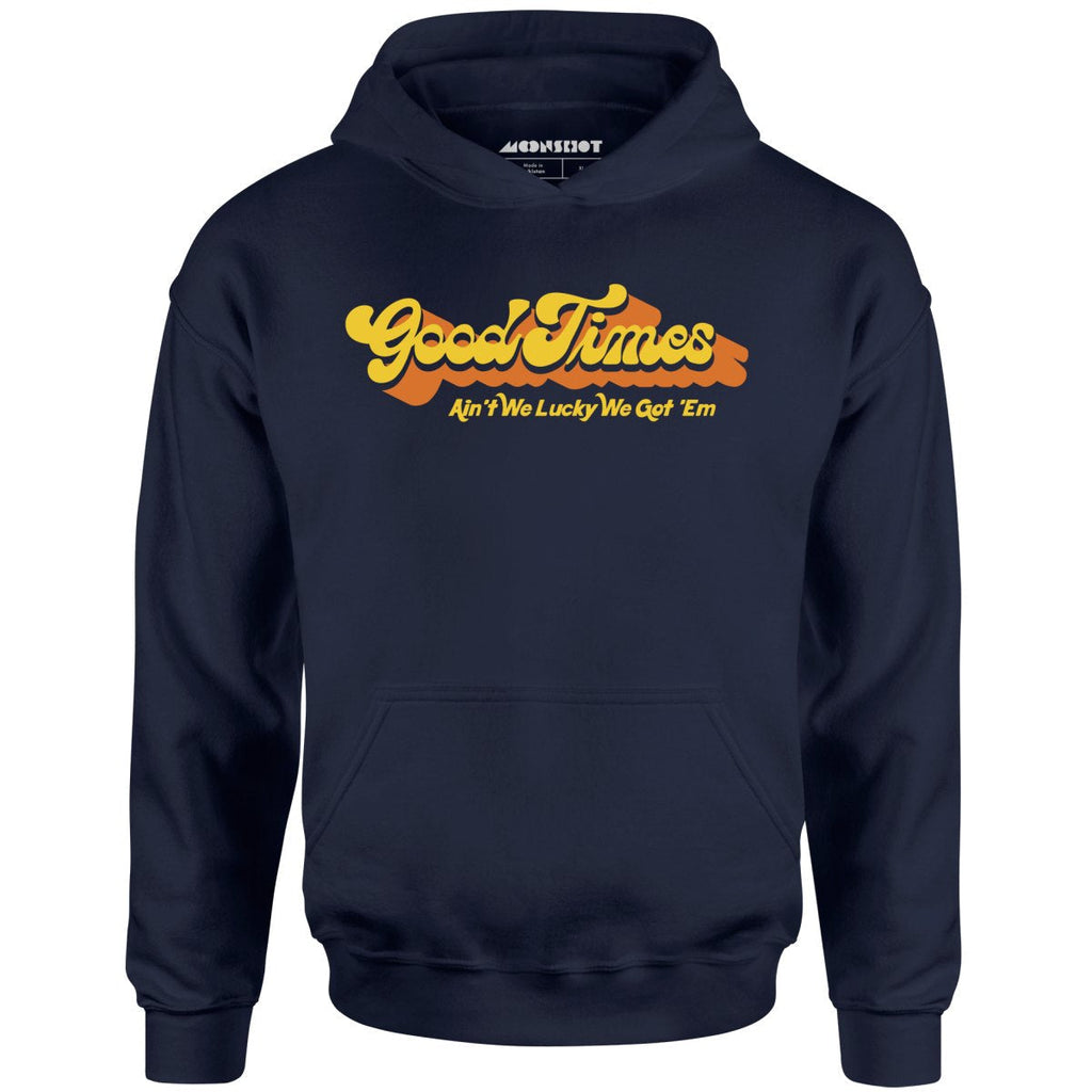 Good Times - Ain't We Lucky We Got 'Em - Unisex