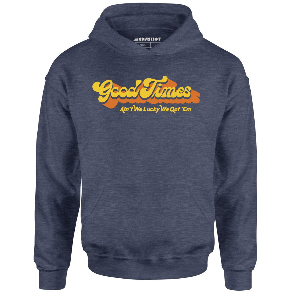 Good Times - Ain't We Lucky We Got 'Em - Unisex