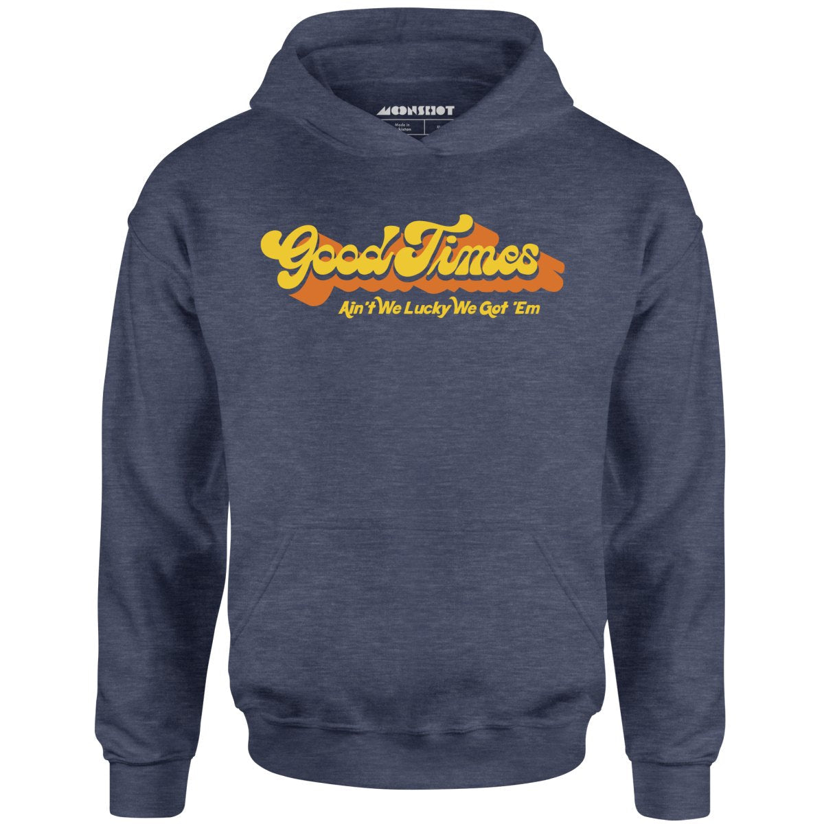 Good Times - Ain't We Lucky We Got 'Em - Unisex