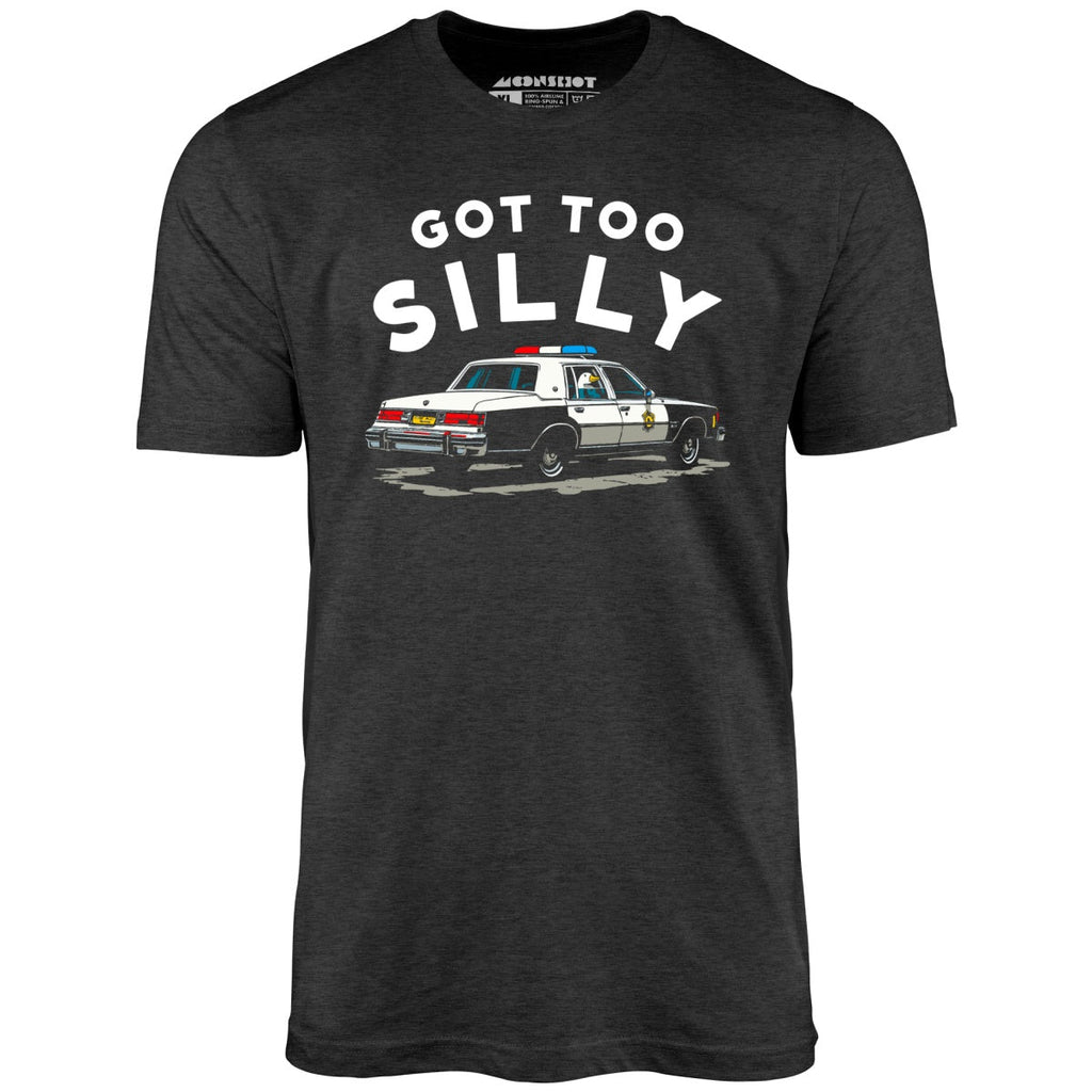 Got Too Silly - Unisex
