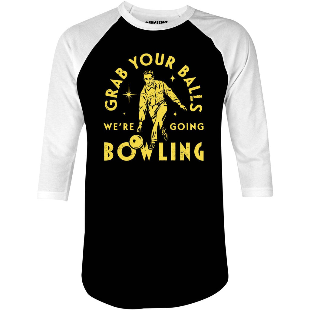 Grab Your Balls We're Going Bowling - 3/4 Sleeve Raglan