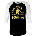 Grab Your Balls We're Going Bowling - 3/4 Sleeve Raglan