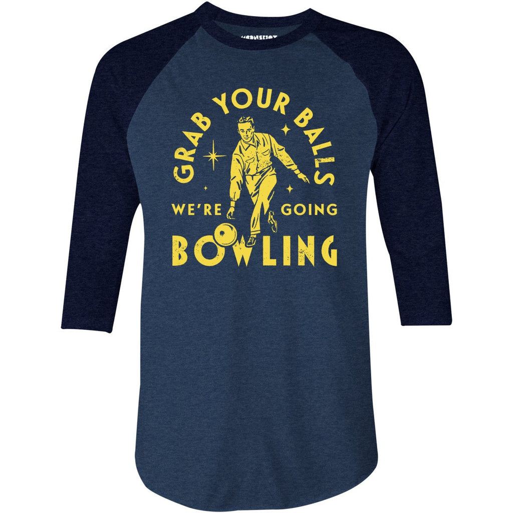 Grab Your Balls We're Going Bowling - 3/4 Sleeve Raglan