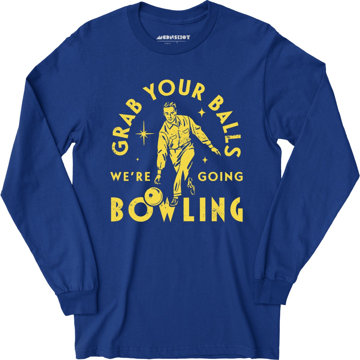 Grab Your Balls We're Going Bowling - Long Sleeve
