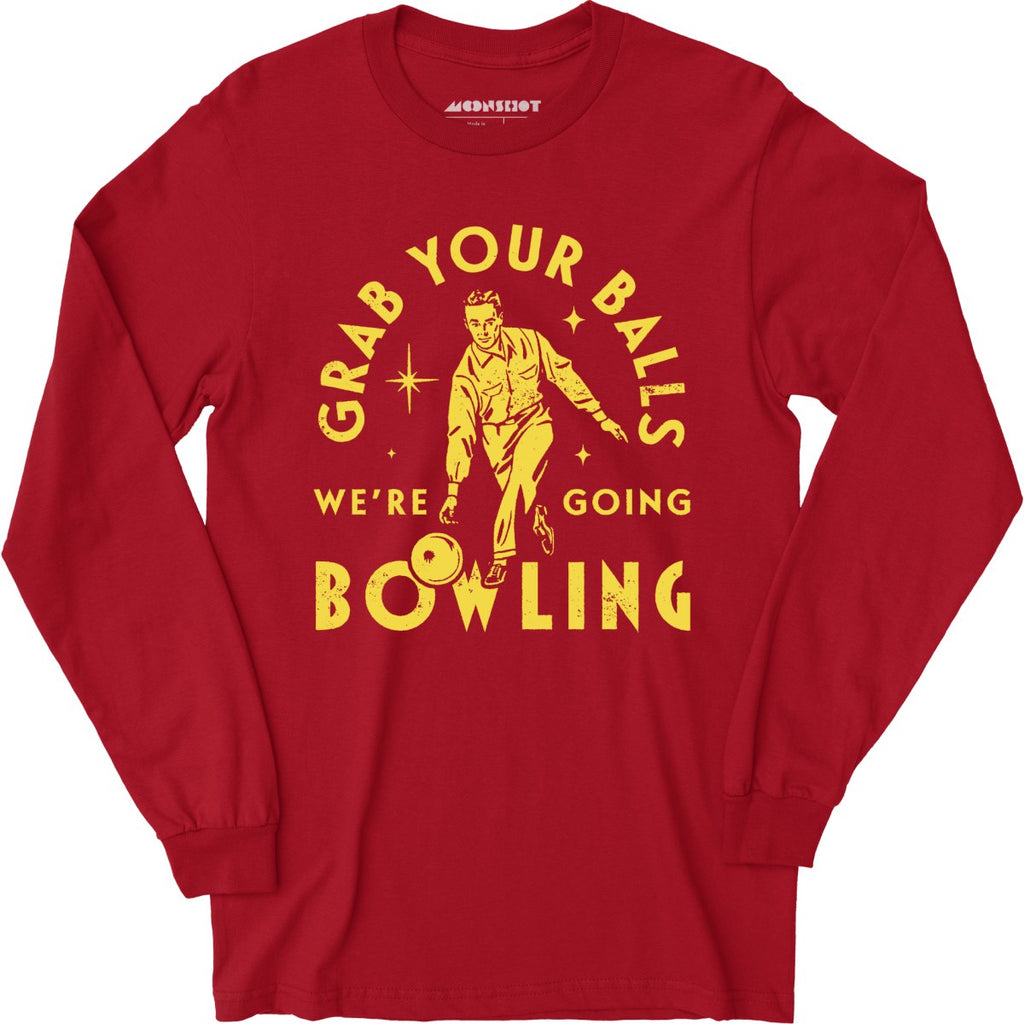 Grab Your Balls We're Going Bowling - Long Sleeve