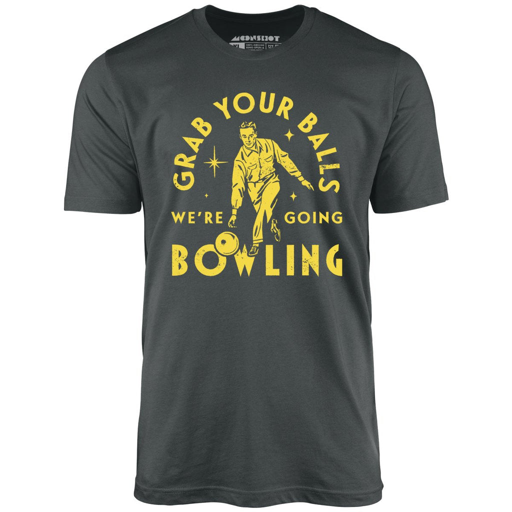Grab Your Balls We're Going Bowling - Unisex