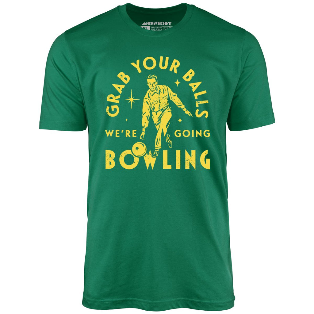 Grab Your Balls We're Going Bowling - Unisex
