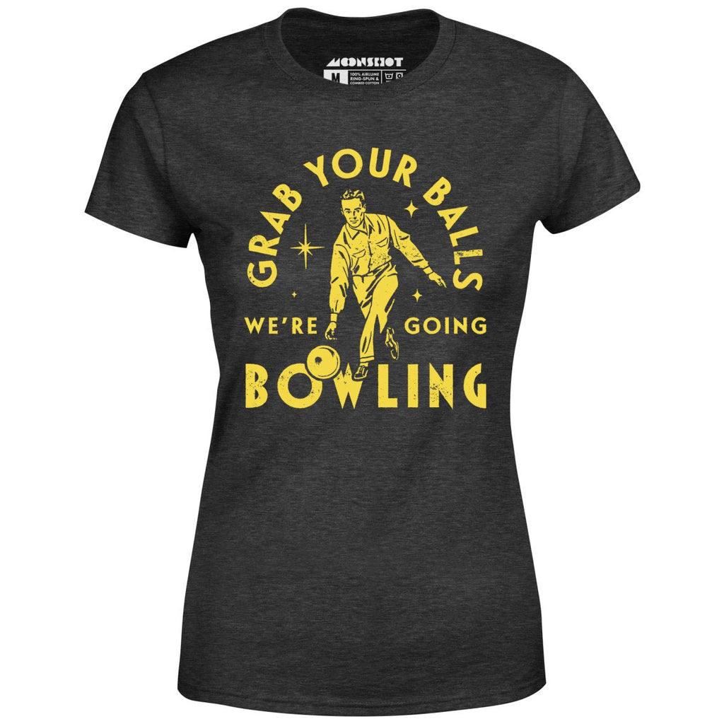 Grab Your Balls We're Going Bowling - Women's
