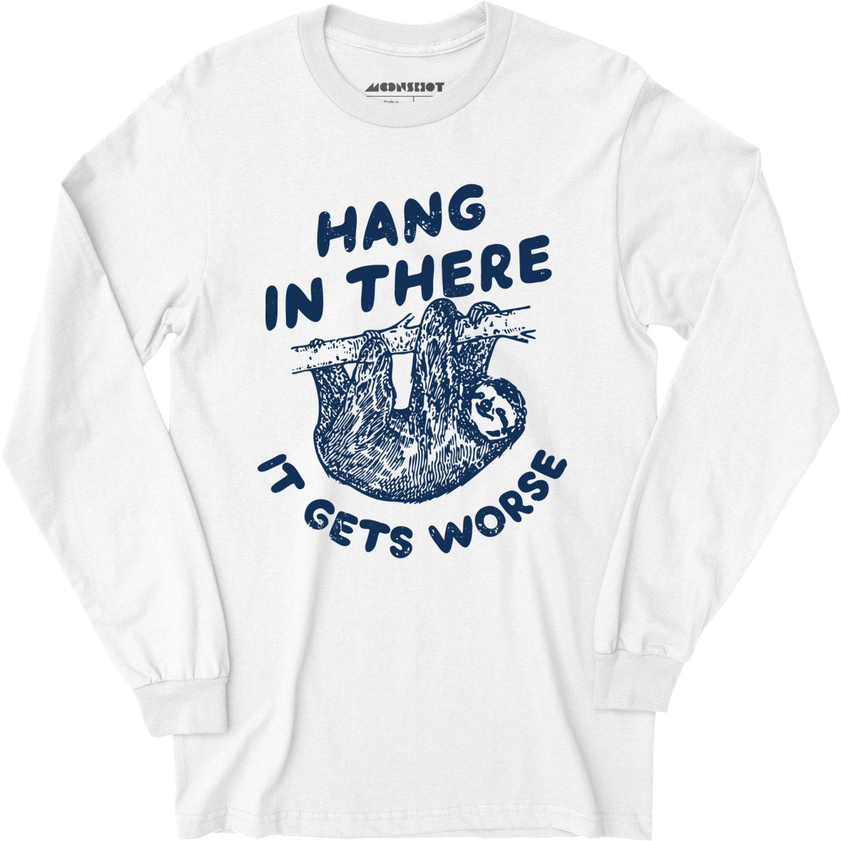 Hang In There It Gets Worse - Long Sleeve