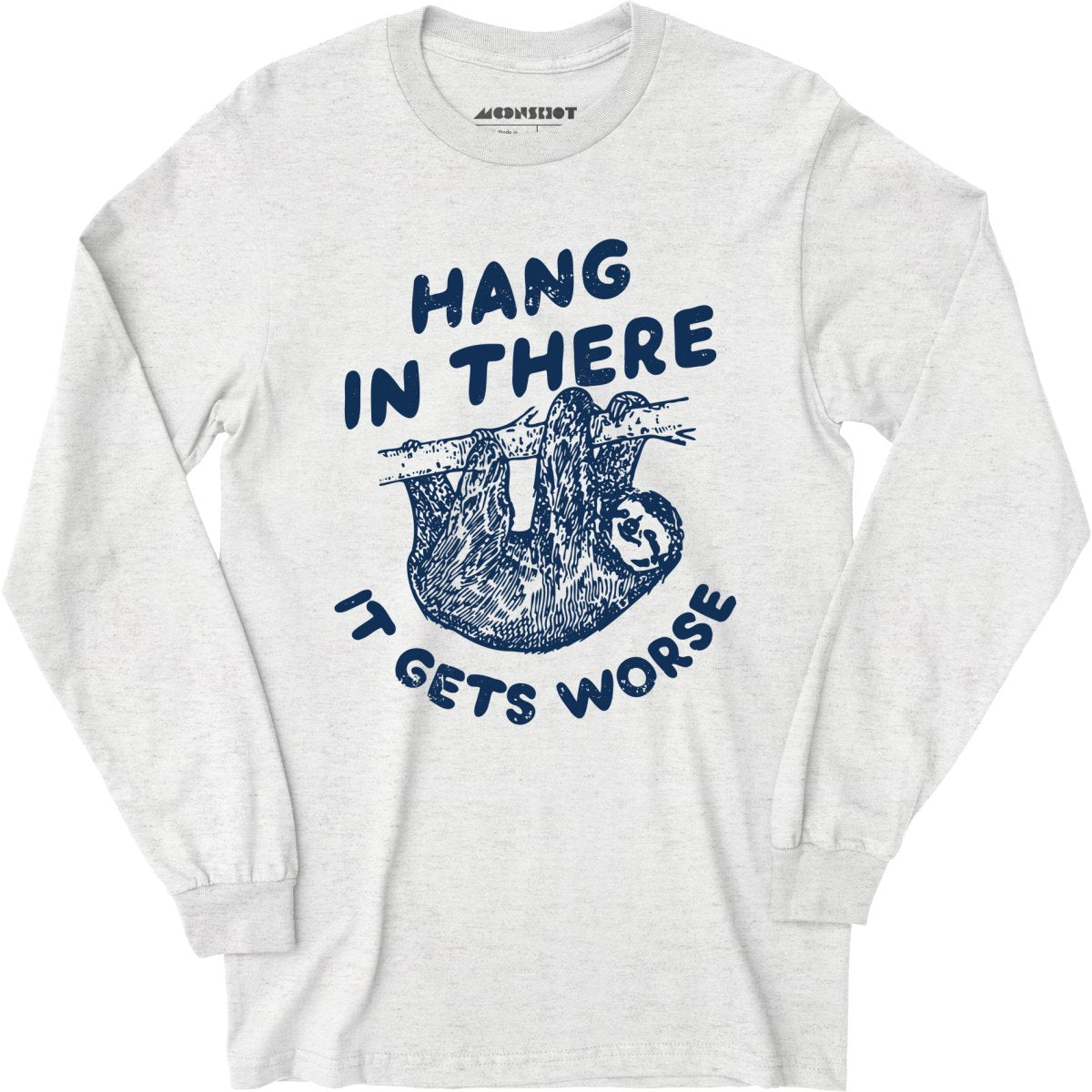 Hang In There It Gets Worse - Long Sleeve