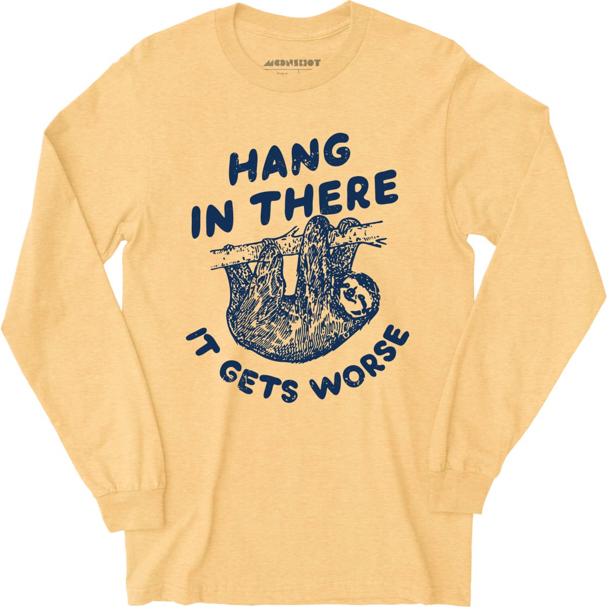 Hang In There It Gets Worse - Long Sleeve